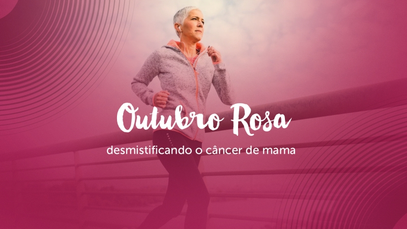 Outubro Rosa: Conhe&ccedil;a mitos e verdades sobre o c&acirc;ncer de mama
